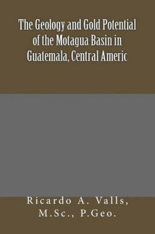 Cover of The Geology and Gold Potential of the Motagua Basin in Guatemala, Central Americ