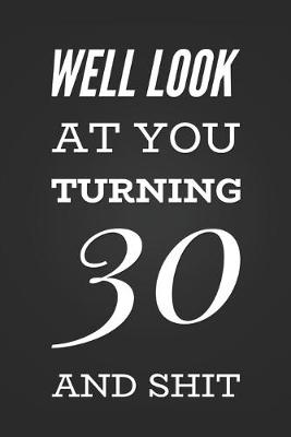 Book cover for Well Look At You Turning 30 And Shit
