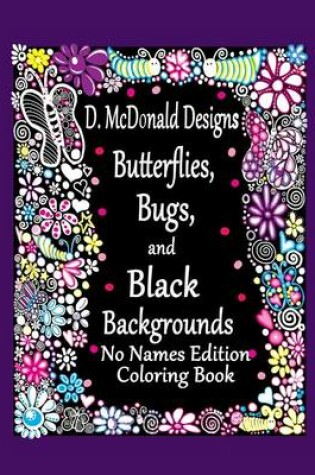 Cover of D. McDonald Designs Butterflies, Bugs, and Black Backgrounds No Names Edition Co