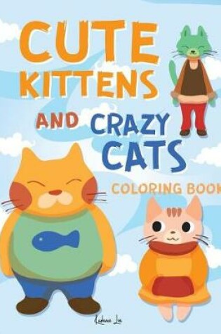 Cover of Cute Kittens and Crazy Cats Coloring Book
