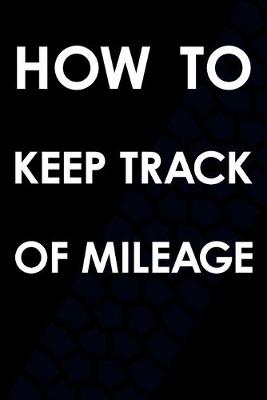 Book cover for How To Keep Track Of Mileage