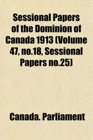 Cover of Sessional Papers of the Dominion of Canada 1913 (Volume 47, No.18, Sessional Papers No.25)