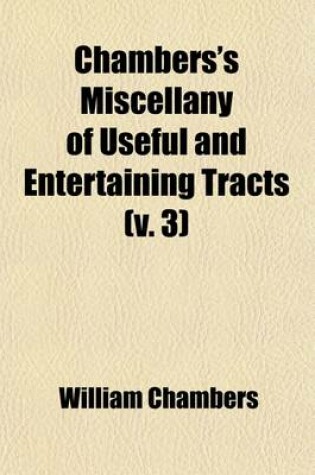 Cover of Chambers's Miscellany of Useful and Entertaining Tracts (Volume 3)