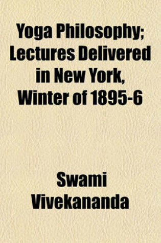 Cover of Yoga Philosophy; Lectures Delivered in New York, Winter of 1895-6