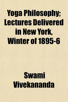 Book cover for Yoga Philosophy; Lectures Delivered in New York, Winter of 1895-6