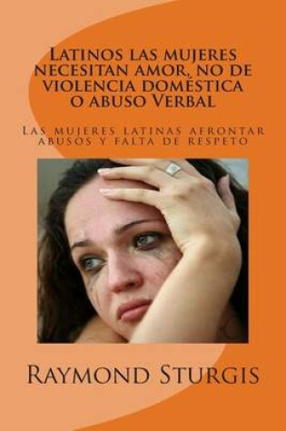 Cover of Latinos Las Mujeres Necesitan Amor, No de Violencia Domestica O Abuso Verbal