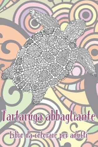 Cover of Tartaruga abbagliante - Libro da colorare per adulti
