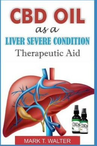 Cover of CBD Oil as a Liver Severe Condition Therapeutic Aid