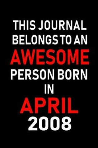 Cover of This Journal Belongs to an Awesome Person Born in April 2008