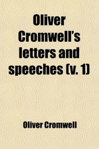 Cover of Oliver Cromwell's Letters and Speeches Volume 1