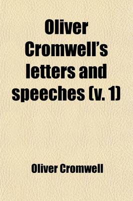 Book cover for Oliver Cromwell's Letters and Speeches Volume 1