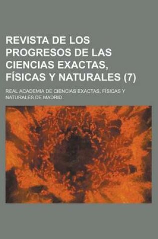 Cover of Revista de Los Progresos de Las Ciencias Exactas, Fisicas y Naturales (7 )