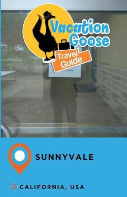 Book cover for Vacation Goose Travel Guide Sunnyvale California, USA