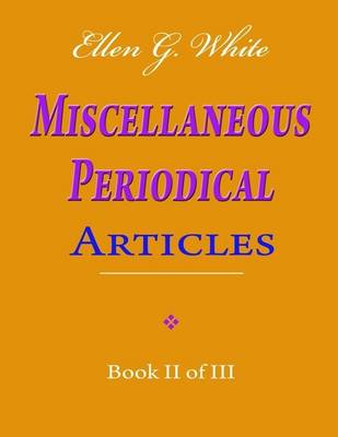 Book cover for Ellen G. White Miscellaneous Periodical Articles - Book II of III