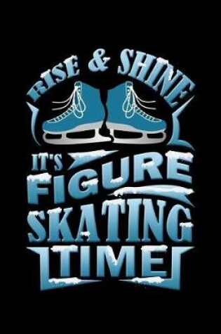 Cover of Rise And Shine It's Figure Skating Time