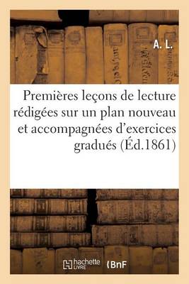 Cover of Premieres Lecons de Lecture Redigees Sur Un Plan Entierement Nouveau Et Accompagnees