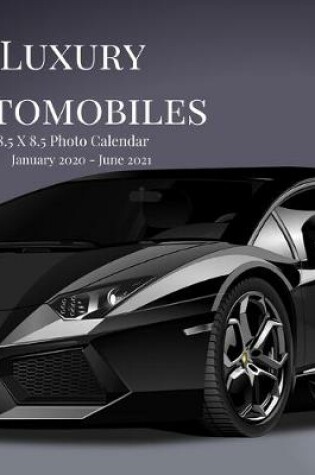 Cover of Luxury Automobiles 8.5 X 8.5 Photo Calendar January 2020 - June 2021