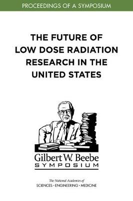 Cover of The Future of Low Dose Radiation Research in the United States