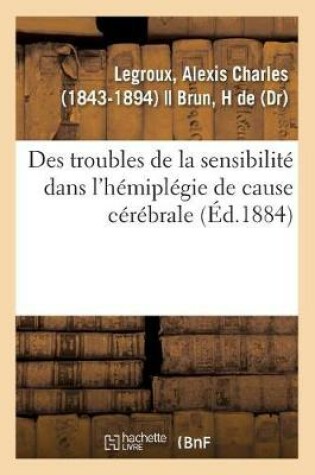 Cover of Des Troubles de la Sensibilite Dans l'Hemiplegie de Cause Cerebrale