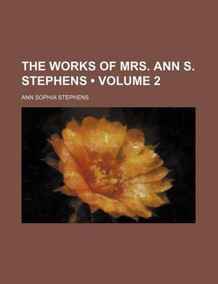 Book cover for The Works of Mrs. Ann S. Stephens (Volume 2)