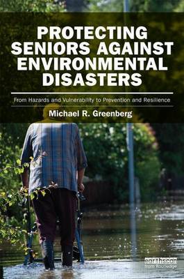 Book cover for Protecting Seniors Against Environmental Disasters: From Hazards and Vulnerability to Prevention and Resilience: From Hazards and Vulnerability to Prevention and Resilience
