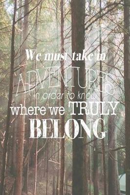 Book cover for We Must Take in Adventures in Order to Know Where We Truly Belong