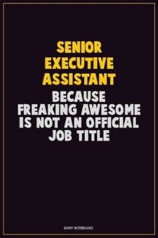 Cover of Senior Executive Assistant, Because Freaking Awesome Is Not An Official Job Title