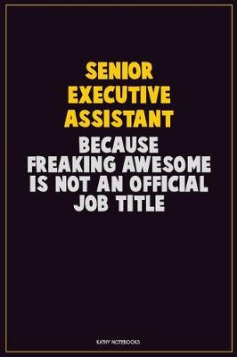 Book cover for Senior Executive Assistant, Because Freaking Awesome Is Not An Official Job Title