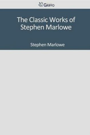 Cover of The Classic Works of Stephen Marlowe