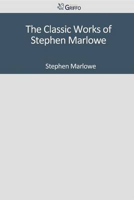Book cover for The Classic Works of Stephen Marlowe