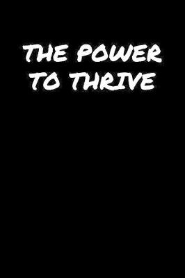 Book cover for The Power To Thrive