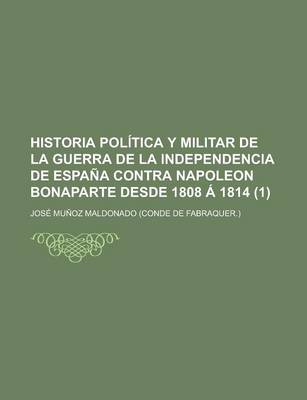 Book cover for Historia Politica y Militar de La Guerra de La Independencia de Espana Contra Napoleon Bonaparte Desde 1808 a 1814 (1)