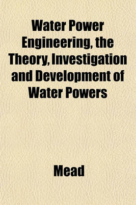 Book cover for Water Power Engineering, the Theory, Investigation and Development of Water Powers