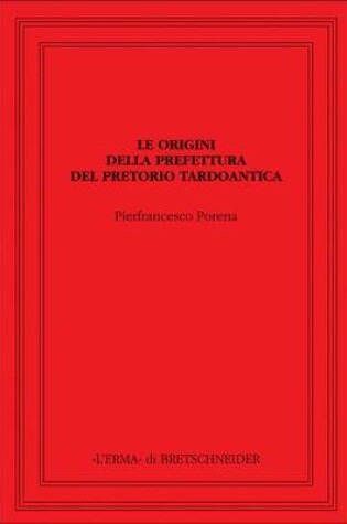 Cover of Le Origini Della Prefettura del Pretorio Tardoantica