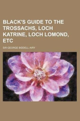 Cover of Black's Guide to the Trossachs, Loch Katrine, Loch Lomond, Etc