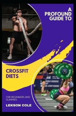 Cover of A Profound Guide To Crossfit Diets For Beginners And Dummies