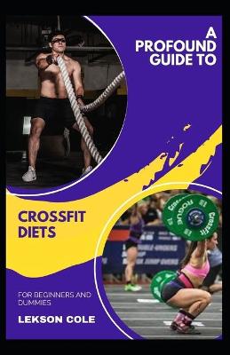 Book cover for A Profound Guide To Crossfit Diets For Beginners And Dummies