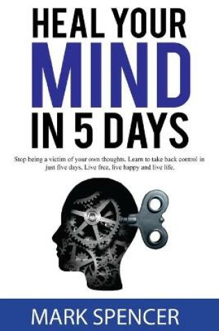 Cover of Heal Your Mind In 5 Days