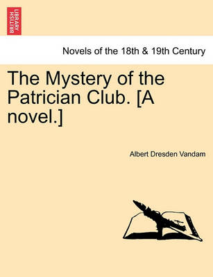 Book cover for The Mystery of the Patrician Club. [A Novel.]