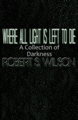 Book cover for Where All Light Is Left to Die