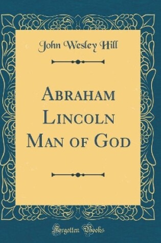 Cover of Abraham Lincoln Man of God (Classic Reprint)