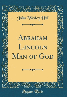 Book cover for Abraham Lincoln Man of God (Classic Reprint)