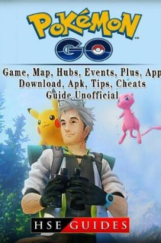 Cover of Pokemon Go, Game, Map, Hubs, Events, Plus, App, Download, Apk, Tips, Cheats, Guide Unofficial