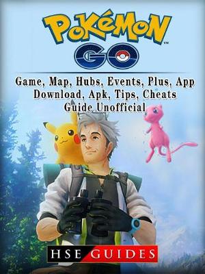 Book cover for Pokemon Go, Game, Map, Hubs, Events, Plus, App, Download, Apk, Tips, Cheats, Guide Unofficial