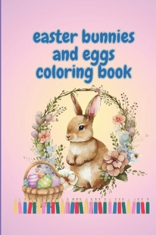 Cover of Easter Bunnies and Eggs Coloring Book