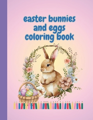 Cover of Easter Bunnies and Eggs Coloring Book