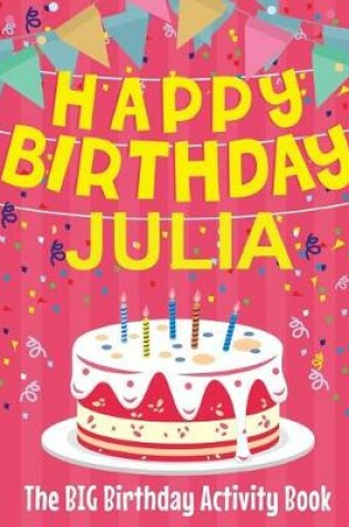 Cover of Happy Birthday Julia - The Big Birthday Activity Book