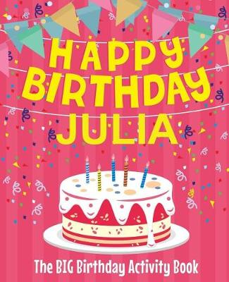 Book cover for Happy Birthday Julia - The Big Birthday Activity Book