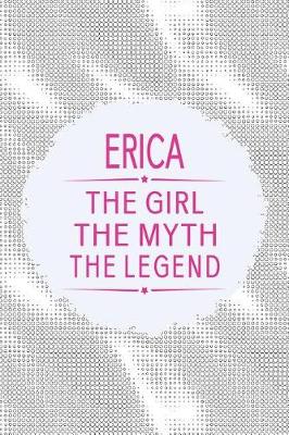 Book cover for Erica the Girl the Myth the Legend