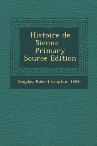 Cover of Histoire de Sienne - Primary Source Edition